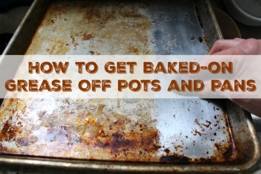 Niche Utama 1 How To Get Baked On Grease Off Pots And Pans - One Hundred Dollars